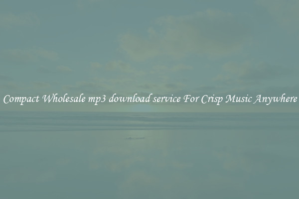 Compact Wholesale mp3 download service For Crisp Music Anywhere