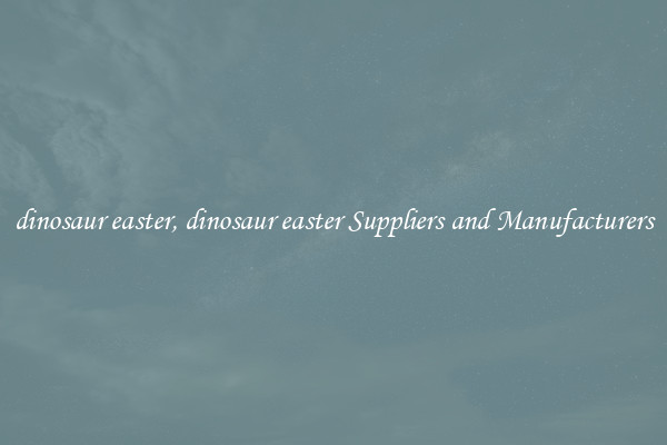dinosaur easter, dinosaur easter Suppliers and Manufacturers