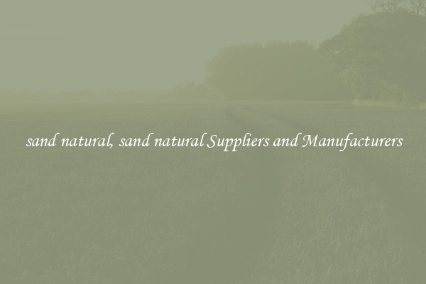 sand natural, sand natural Suppliers and Manufacturers