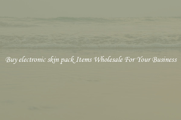 Buy electronic skin pack Items Wholesale For Your Business