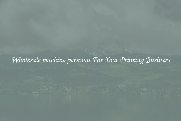 Wholesale machine personal For Your Printing Business