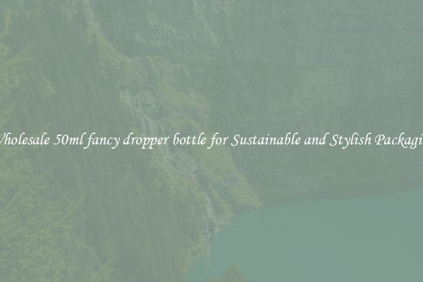 Wholesale 50ml fancy dropper bottle for Sustainable and Stylish Packaging