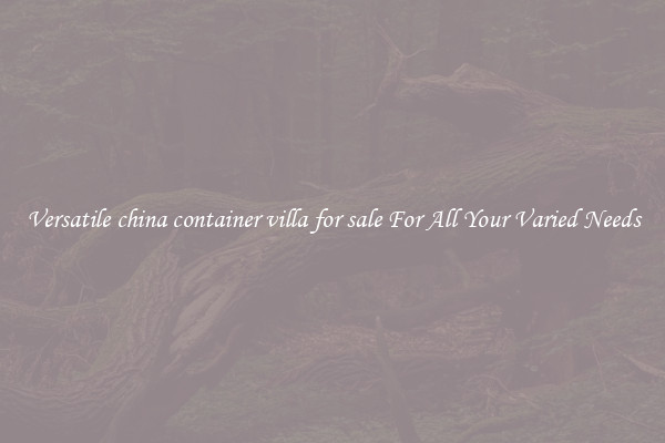 Versatile china container villa for sale For All Your Varied Needs