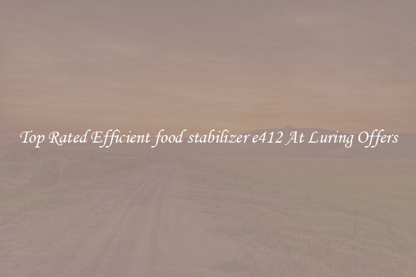 Top Rated Efficient food stabilizer e412 At Luring Offers