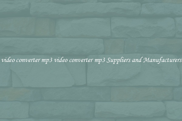 video converter mp3 video converter mp3 Suppliers and Manufacturers