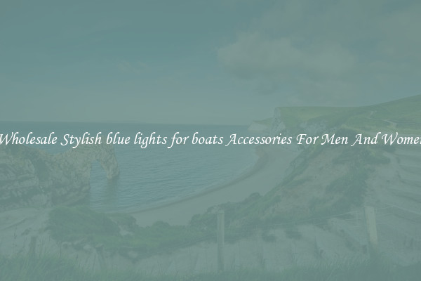 Wholesale Stylish blue lights for boats Accessories For Men And Women
