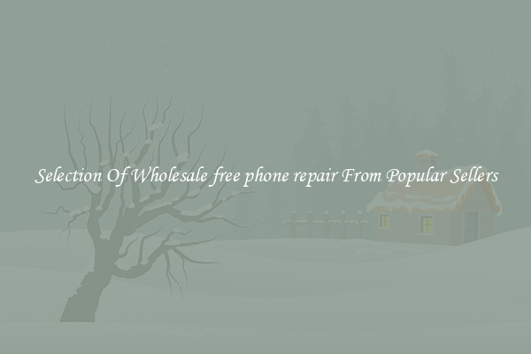 Selection Of Wholesale free phone repair From Popular Sellers