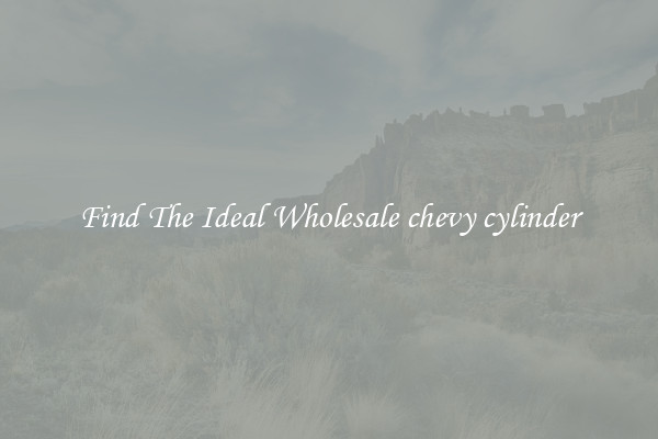 Find The Ideal Wholesale chevy cylinder