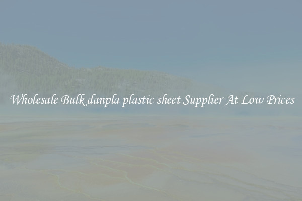 Wholesale Bulk danpla plastic sheet Supplier At Low Prices