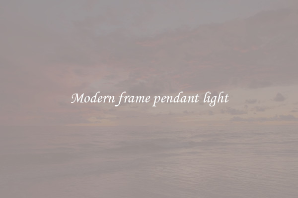 Modern frame pendant light