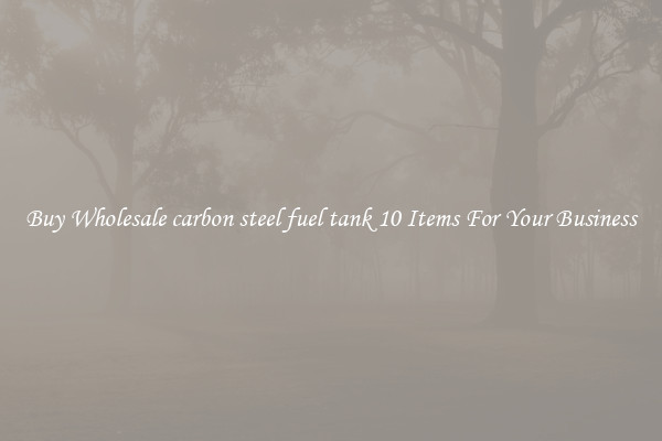 Buy Wholesale carbon steel fuel tank 10 Items For Your Business