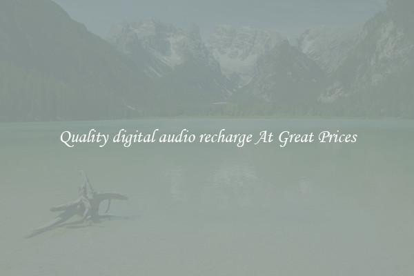 Quality digital audio recharge At Great Prices