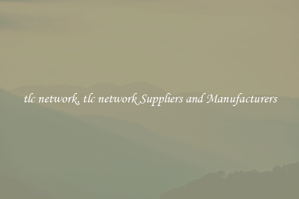 tlc network, tlc network Suppliers and Manufacturers