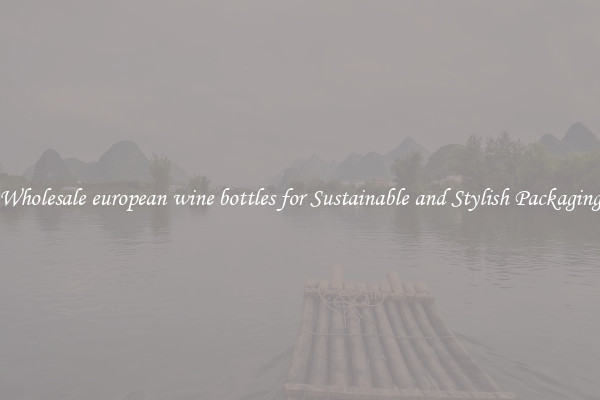 Wholesale european wine bottles for Sustainable and Stylish Packaging