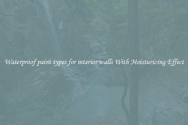 Waterproof paint types for interior walls With Moisturizing Effect