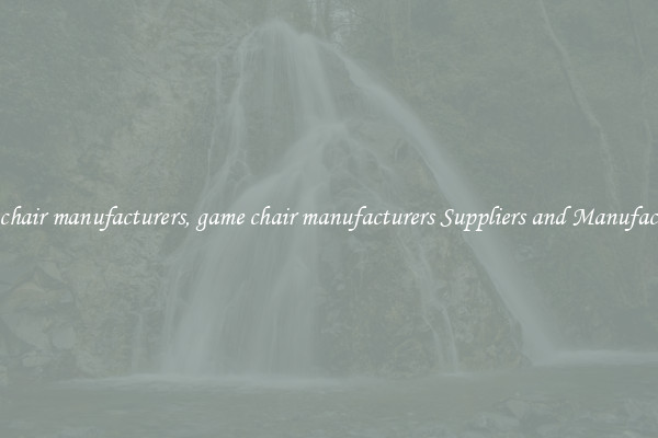 game chair manufacturers, game chair manufacturers Suppliers and Manufacturers