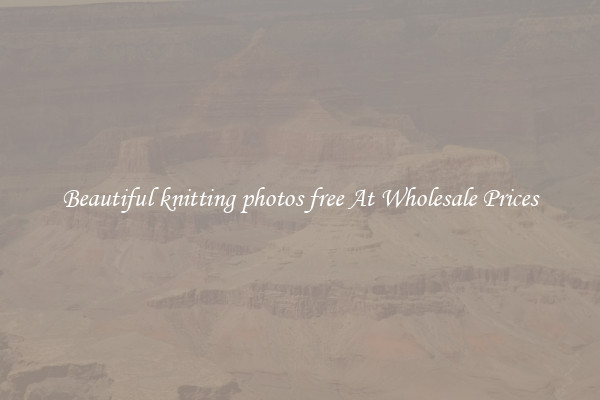 Beautiful knitting photos free At Wholesale Prices