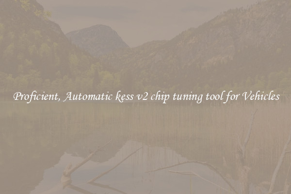 Proficient, Automatic kess v2 chip tuning tool for Vehicles