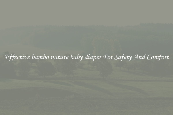 Effective bambo nature baby diaper For Safety And Comfort