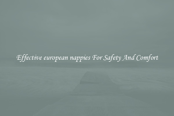 Effective european nappies For Safety And Comfort