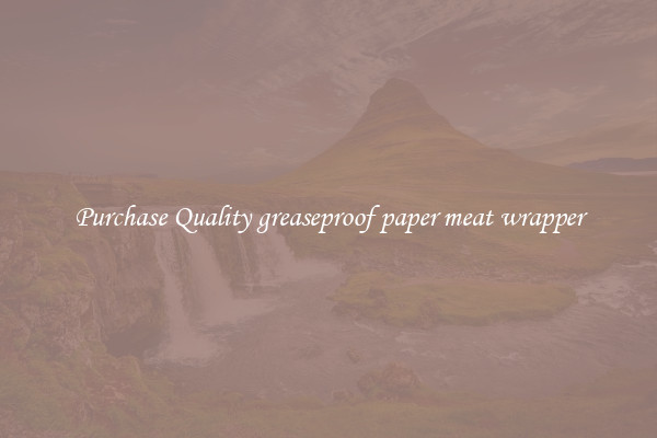 Purchase Quality greaseproof paper meat wrapper