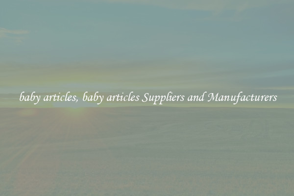 baby articles, baby articles Suppliers and Manufacturers