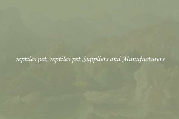 reptiles pet, reptiles pet Suppliers and Manufacturers