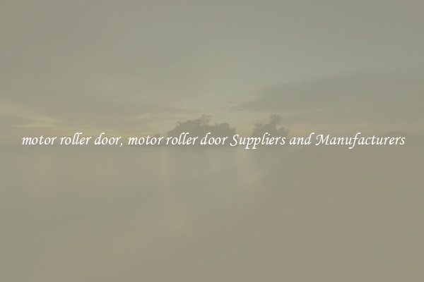 motor roller door, motor roller door Suppliers and Manufacturers