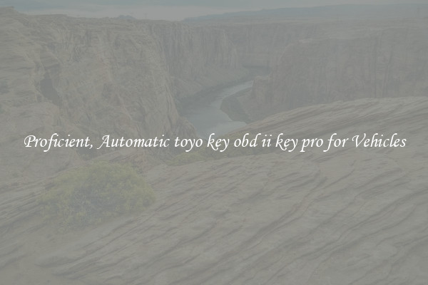 Proficient, Automatic toyo key obd ii key pro for Vehicles