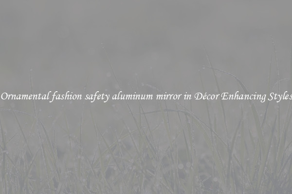 Ornamental fashion safety aluminum mirror in Décor Enhancing Styles