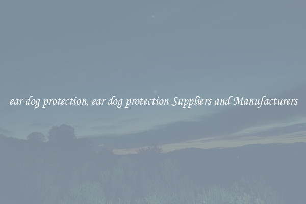 ear dog protection, ear dog protection Suppliers and Manufacturers