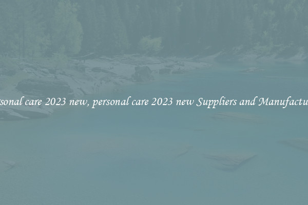 personal care 2023 new, personal care 2023 new Suppliers and Manufacturers