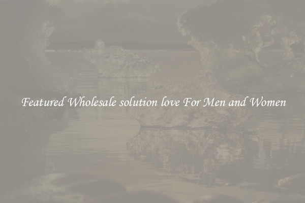 Featured Wholesale solution love For Men and Women