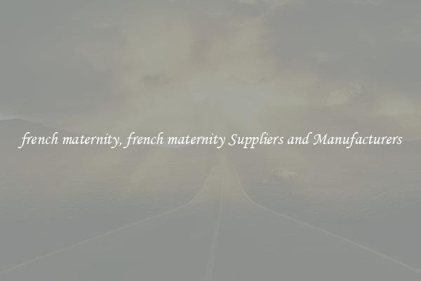 french maternity, french maternity Suppliers and Manufacturers