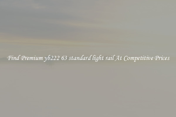 Find Premium yb222 63 standard light rail At Competitive Prices