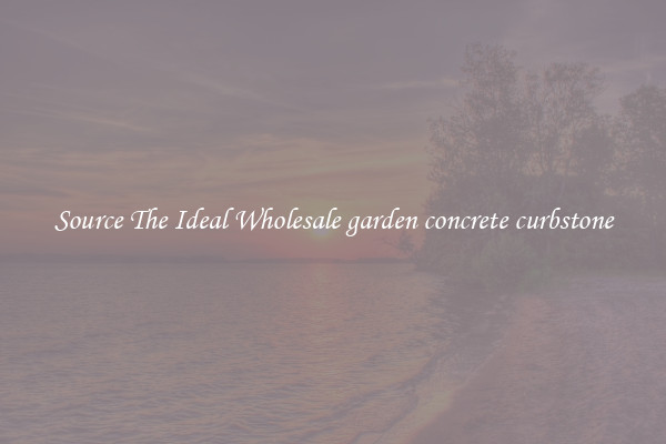 Source The Ideal Wholesale garden concrete curbstone