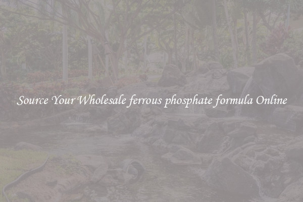 Source Your Wholesale ferrous phosphate formula Online
