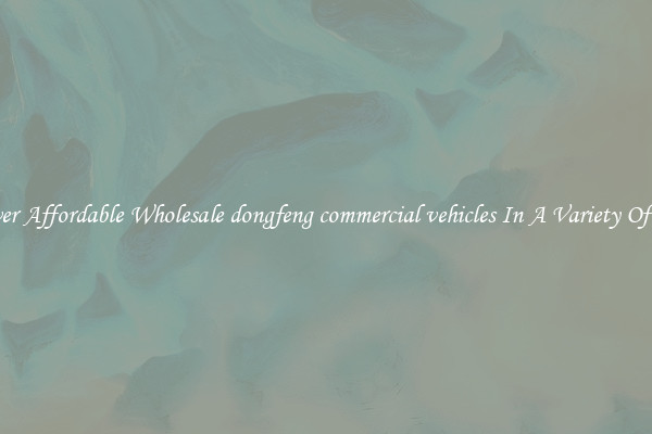 Discover Affordable Wholesale dongfeng commercial vehicles In A Variety Of Forms
