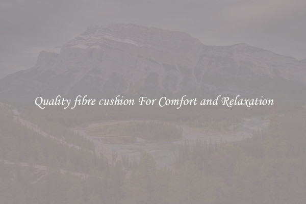 Quality fibre cushion For Comfort and Relaxation