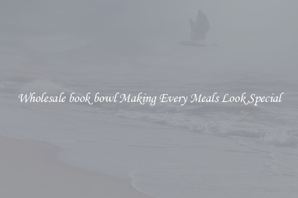 Wholesale book bowl Making Every Meals Look Special