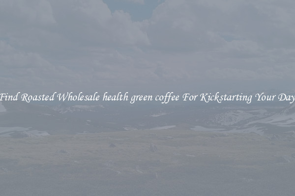 Find Roasted Wholesale health green coffee For Kickstarting Your Day 