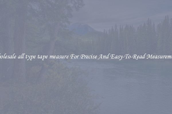 Wholesale all type tape measure For Precise And Easy-To-Read Measurements