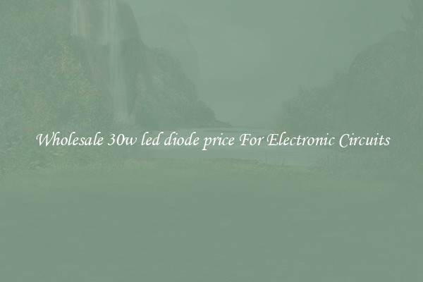 Wholesale 30w led diode price For Electronic Circuits