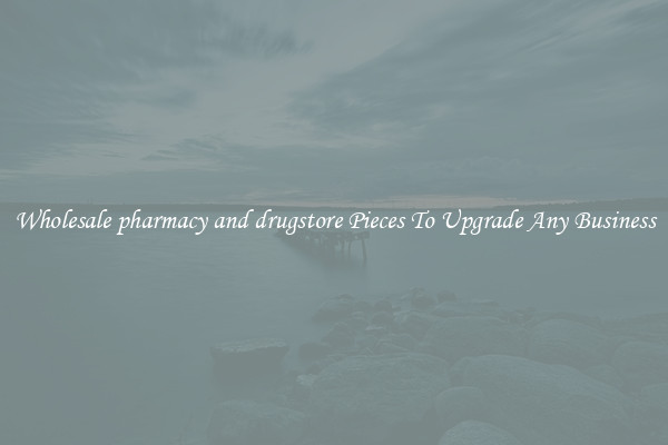 Wholesale pharmacy and drugstore Pieces To Upgrade Any Business