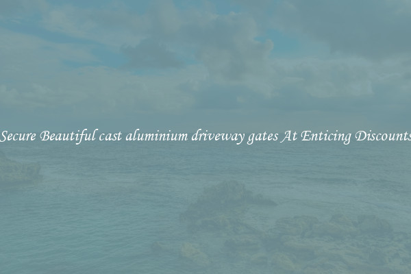 Secure Beautiful cast aluminium driveway gates At Enticing Discounts