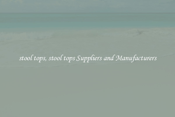 stool tops, stool tops Suppliers and Manufacturers