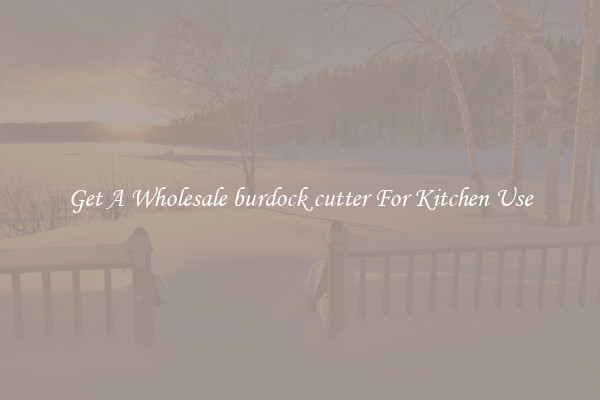 Get A Wholesale burdock cutter For Kitchen Use