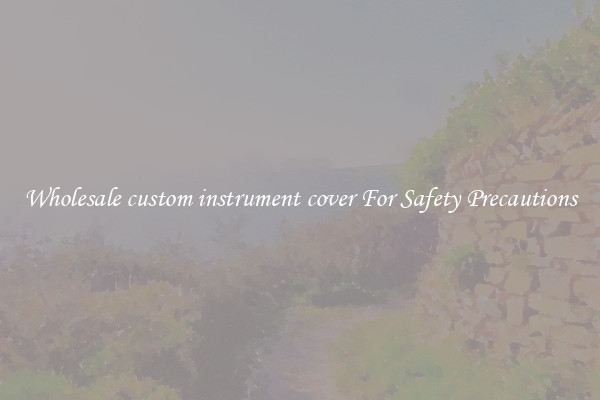 Wholesale custom instrument cover For Safety Precautions