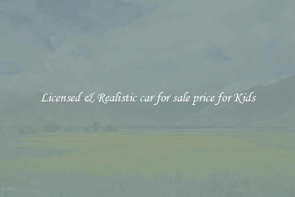 Licensed & Realistic car for sale price for Kids