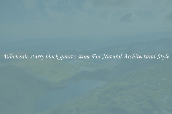 Wholesale starry black quartz stone For Natural Architectural Style